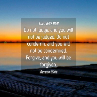 Picture 04 - Luke 6:37 BSB - Do not judge, and you will not be judged. Do not - Bible Verse Picture