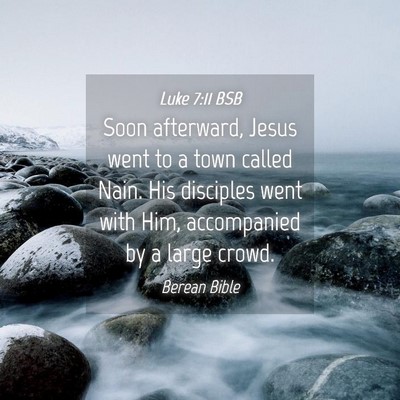 Picture 04 - Luke 7:11 BSB - Soon afterward, Jesus went to a town called Nain. - Bible Verse Picture
