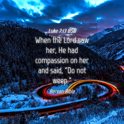 Picture 04 - Luke 7:13 BSB - When the Lord saw her, He had compassion on her - Bible Verse Picture