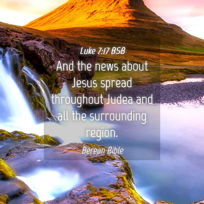 Picture 04 - Luke 7:17 BSB - And the news about Jesus spread throughout Judea - Bible Verse Picture