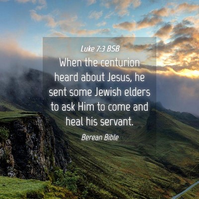 Picture 04 - Luke 7:3 BSB - When the centurion heard about Jesus, he sent - Bible Verse Picture