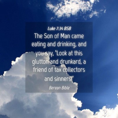 Picture 04 - Luke 7:34 BSB - The Son of Man came eating and drinking, and you - Bible Verse Picture