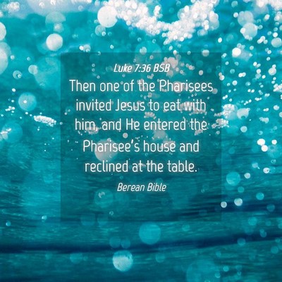 Picture 04 - Luke 7:36 BSB - Then one of the Pharisees invited Jesus to eat - Bible Verse Picture