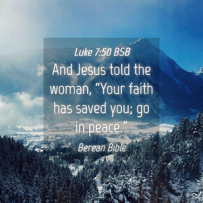 Picture 04 - Luke 7:50 BSB - And Jesus told the woman, “Your faith has saved - Bible Verse Picture