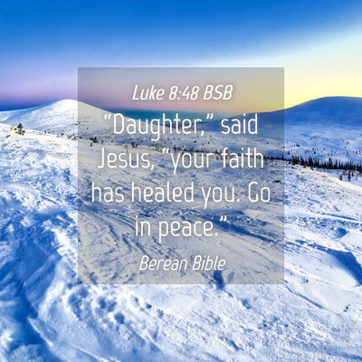 Picture 04 - Luke 8:48 BSB - “Daughter,” said Jesus, “your faith has - Bible Verse Picture