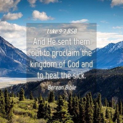 Picture 04 - Luke 9:2 BSB - And He sent them out to proclaim the kingdom of - Bible Verse Picture