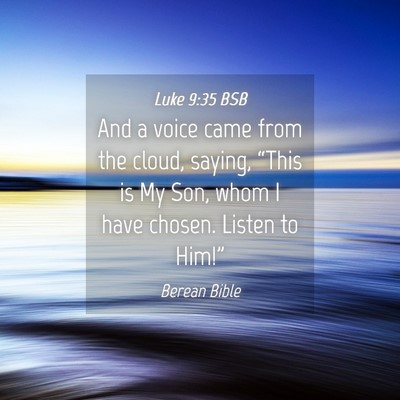 Picture 04 - Luke 9:35 BSB - And a voice came from the cloud, saying, “This - Bible Verse Picture