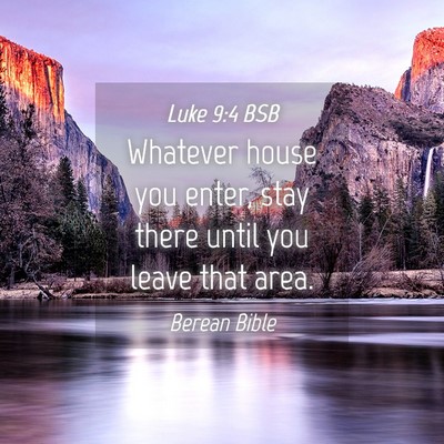 Picture 04 - Luke 9:4 BSB - Whatever house you enter, stay there until you - Bible Verse Picture