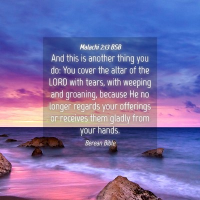 Picture 04 - Malachi 2:13 BSB - And this is another thing you do: You cover the - Bible Verse Picture