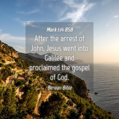 Picture 04 - Mark 1:14 BSB - After the arrest of John, Jesus went into Galilee - Bible Verse Picture
