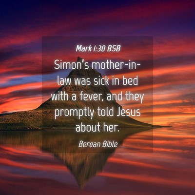 Picture 04 - Mark 1:30 BSB - Simon’s mother-in-law was sick in bed with a - Bible Verse Picture