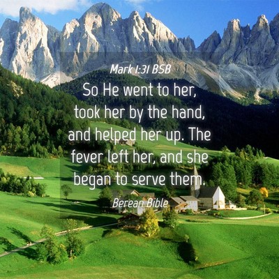 Picture 04 - Mark 1:31 BSB - So He went to her, took her by the hand, and - Bible Verse Picture