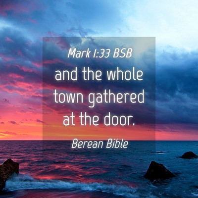 Picture 04 - Mark 1:33 BSB - and the whole town gathered at the - Bible Verse Picture