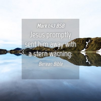 Picture 04 - Mark 1:43 BSB - Jesus promptly sent him away with a stern - Bible Verse Picture