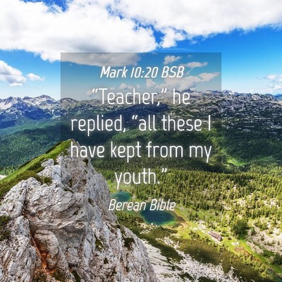 Picture 04 - Mark 10:20 BSB - “Teacher,” he replied, “all these I have - Bible Verse Picture