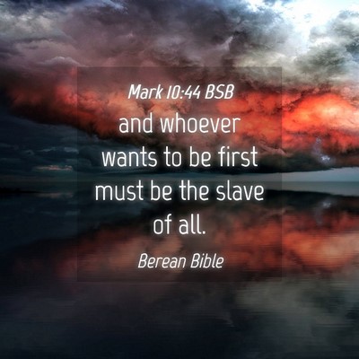 Picture 04 - Mark 10:44 BSB - and whoever wants to be first must be the slave - Bible Verse Picture