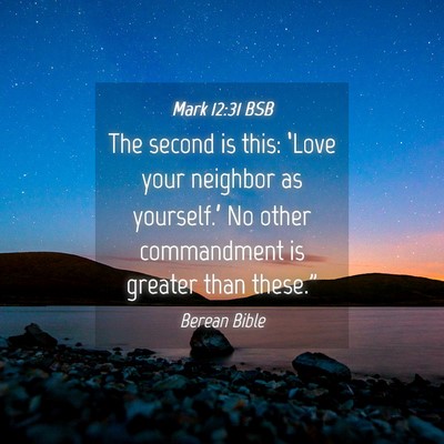 Picture 04 - Mark 12:31 BSB - The second is this: ‘Love your neighbor as - Bible Verse Picture