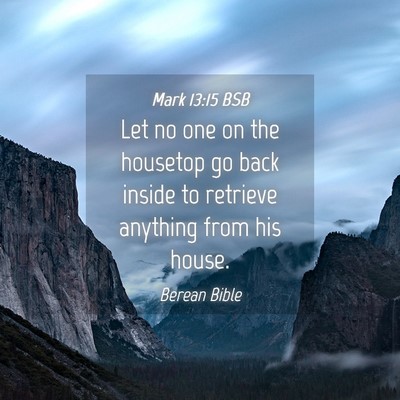 Picture 04 - Mark 13:15 BSB - Let no one on the housetop go back inside to - Bible Verse Picture