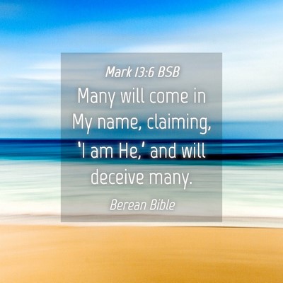 Picture 04 - Mark 13:6 BSB - Many will come in My name, claiming, ‘I am - Bible Verse Picture