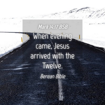 Picture 04 - Mark 14:17 BSB - When evening came, Jesus arrived with the - Bible Verse Picture