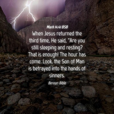 Picture 04 - Mark 14:41 BSB - When Jesus returned the third time, He said, - Bible Verse Picture