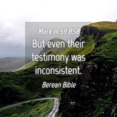 Picture 04 - Mark 14:59 BSB - But even their testimony was - Bible Verse Picture