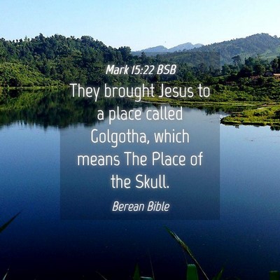 Picture 04 - Mark 15:22 BSB - They brought Jesus to a place called Golgotha, - Bible Verse Picture