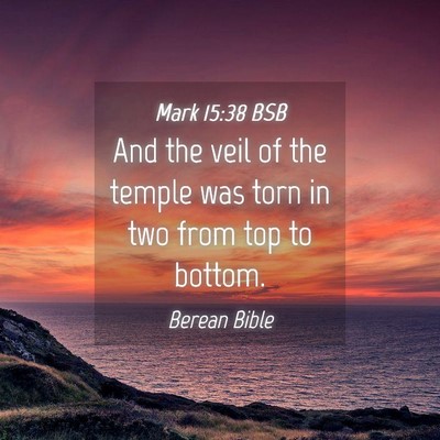 Picture 04 - Mark 15:38 BSB - And the veil of the temple was torn in two from - Bible Verse Picture