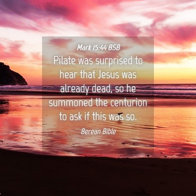 Picture 04 - Mark 15:44 BSB - Pilate was surprised to hear that Jesus was - Bible Verse Picture