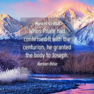 Picture 04 - Mark 15:45 BSB - When Pilate had confirmed it with the centurion, - Bible Verse Picture