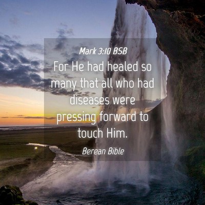 Picture 04 - Mark 3:10 BSB - For He had healed so many that all who had - Bible Verse Picture
