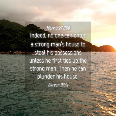 Picture 04 - Mark 3:27 BSB - Indeed, no one can enter a strong man’s house - Bible Verse Picture