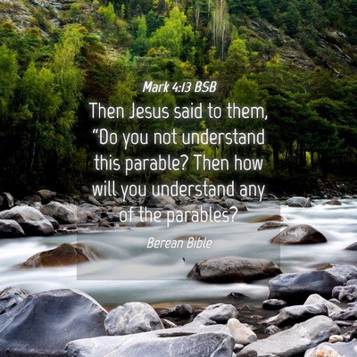 Picture 04 - Mark 4:13 BSB - Then Jesus said to them, “Do you not understand - Bible Verse Picture