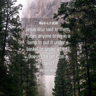 Picture 04 - Mark 4:21 BSB - Jesus also said to them, “Does anyone bring in - Bible Verse Picture