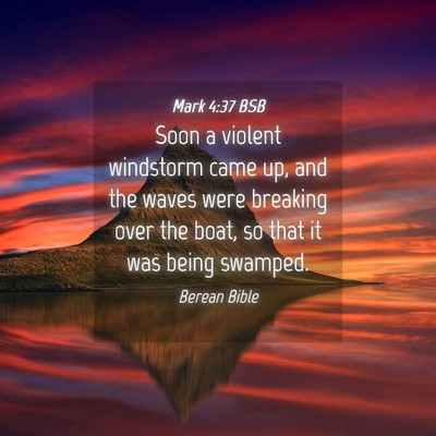 Picture 04 - Mark 4:37 BSB - Soon a violent windstorm came up, and the waves - Bible Verse Picture