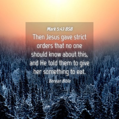 Picture 04 - Mark 5:43 BSB - Then Jesus gave strict orders that no one should - Bible Verse Picture