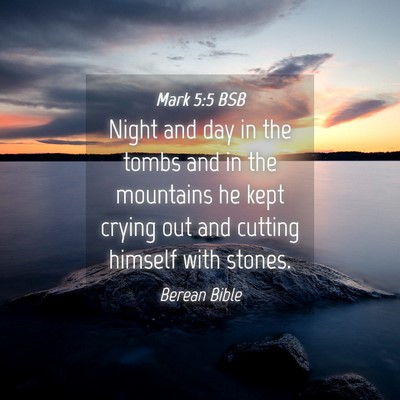 Picture 04 - Mark 5:5 BSB - Night and day in the tombs and in the mountains - Bible Verse Picture