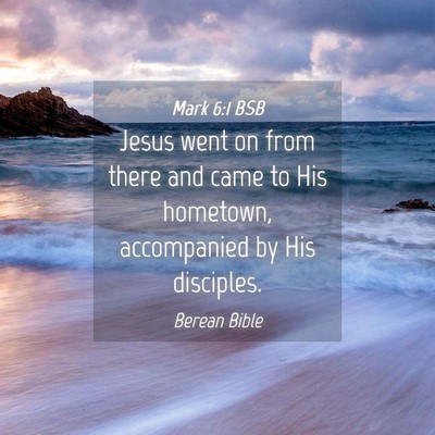 Picture 04 - Mark 6:1 BSB - Jesus went on from there and came to His - Bible Verse Picture