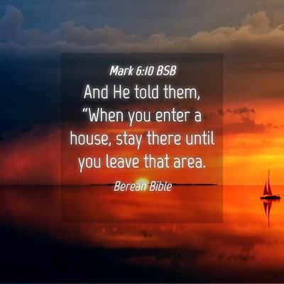 Picture 04 - Mark 6:10 BSB - And He told them, “When you enter a house, stay - Bible Verse Picture