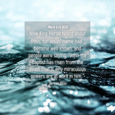 Picture 04 - Mark 6:14 BSB - Now King Herod heard about this, for Jesus’ - Bible Verse Picture