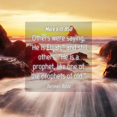Picture 04 - Mark 6:15 BSB - Others were saying, “He is Elijah,” and still - Bible Verse Picture