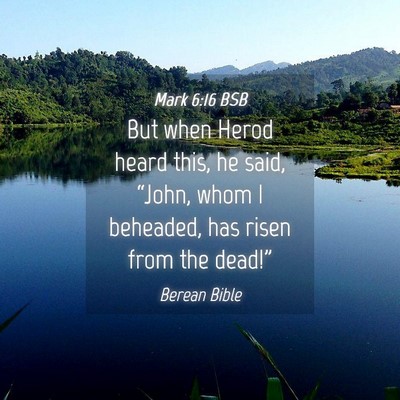 Picture 04 - Mark 6:16 BSB - But when Herod heard this, he said, “John, whom - Bible Verse Picture
