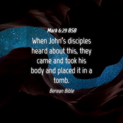 Picture 04 - Mark 6:29 BSB - When John’s disciples heard about this, they - Bible Verse Picture