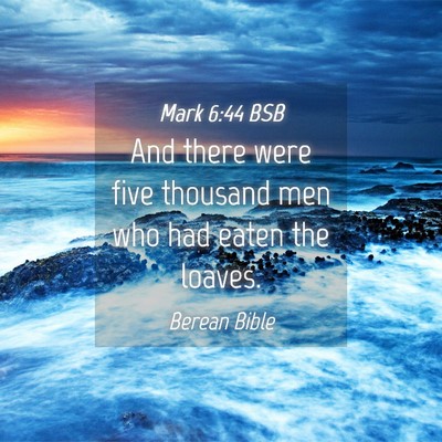 Picture 04 - Mark 6:44 BSB - And there were five thousand men who had eaten - Bible Verse Picture