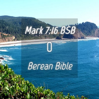 Picture 04 - Mark 7:16 BSB -  - Bible Verse Picture