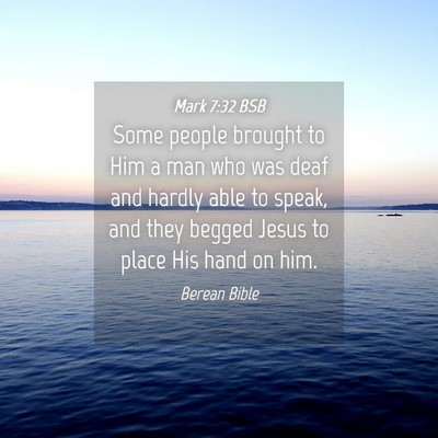 Picture 04 - Mark 7:32 BSB - Some people brought to Him a man who was deaf and - Bible Verse Picture