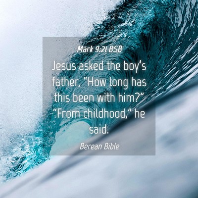 Picture 04 - Mark 9:21 BSB - Jesus asked the boy’s father, “How long has - Bible Verse Picture