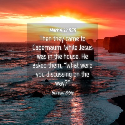 Picture 04 - Mark 9:33 BSB - Then they came to Capernaum. While Jesus was in - Bible Verse Picture