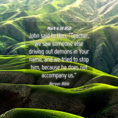 Picture 04 - Mark 9:38 BSB - John said to Him, “Teacher, we saw someone else - Bible Verse Picture