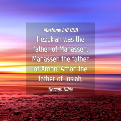 Picture 04 - Matthew 1:10 BSB - Hezekiah was the father of Manasseh, Manasseh the - Bible Verse Picture